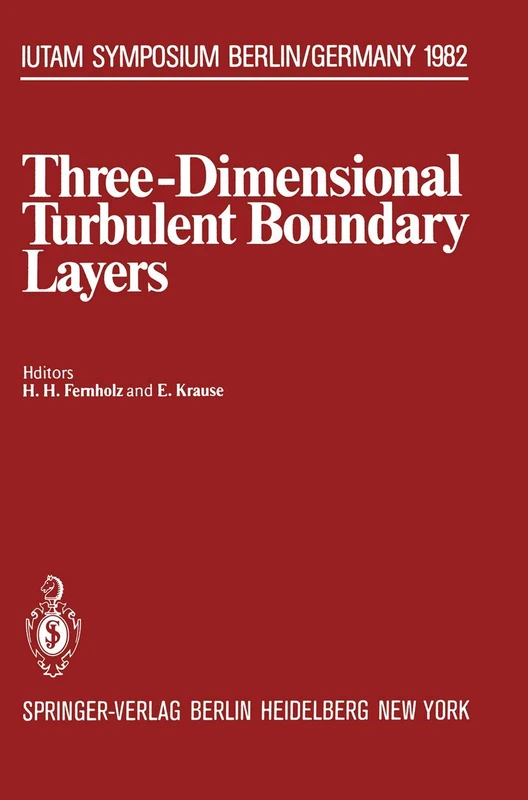 Three-Dimensional Turbulent Boundary Layers: Symposium, Berlin, Germany, March 29 – April 1, 1982 (IUTAM Symposia)
