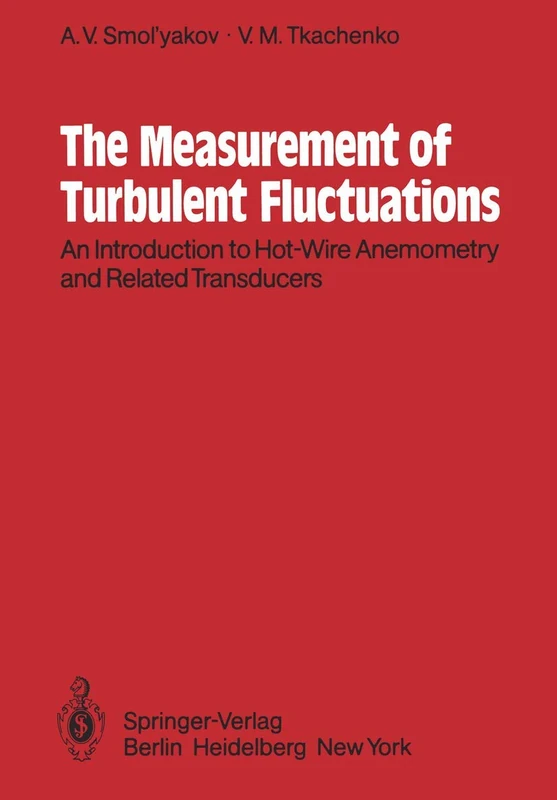 The Measurement of Turbulent Fluctuations: An Introduction to Hot-Wire Anemometry and Related Transducers