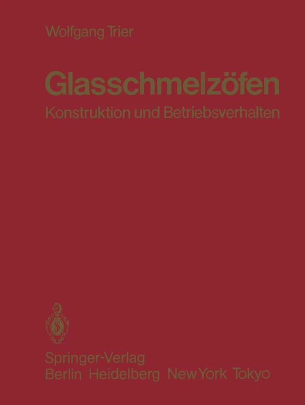Glasschmelzöfen: Konstruktion und Betriebsverhalten