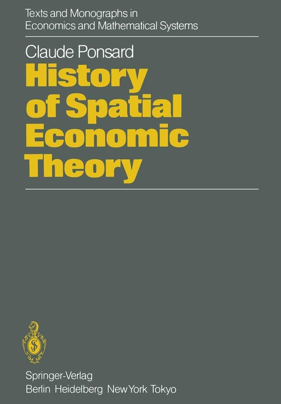 History of Spatial Economic Theory (Texts and Monographs in Economics and Mathematical Systems)
