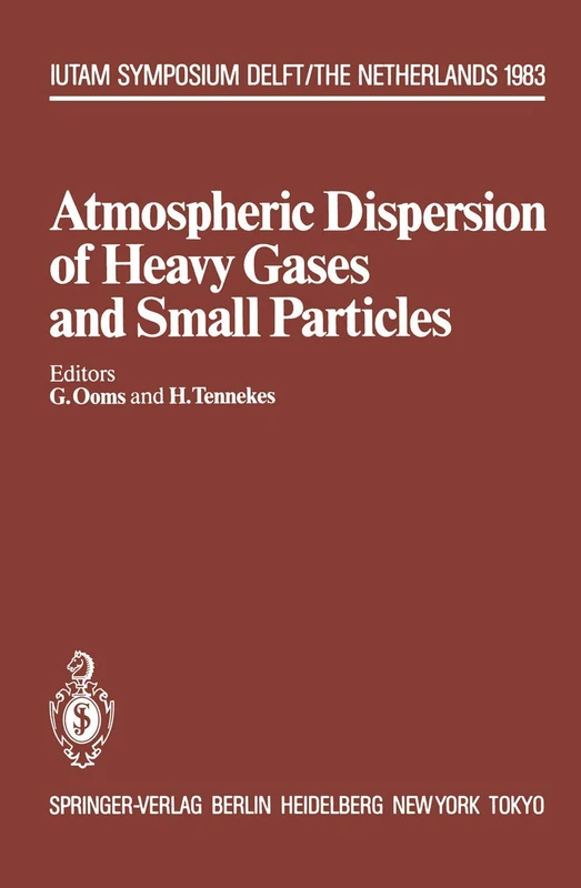 Atmospheric Dispersion of Heavy Gases and Small Particles: Symposium, Delft, The Netherlands August 29 – September 2, 1983 (IUTAM Symposia)