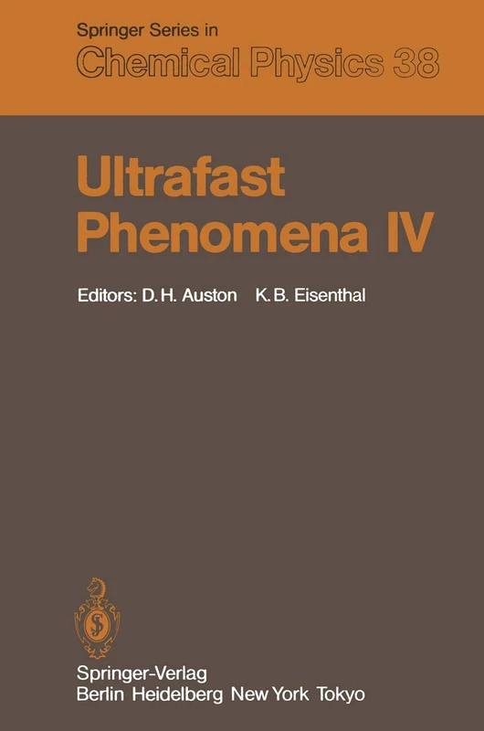 Ultrafast Phenomena IV: Proceedings of the Fourth International Conference Monterey, California, June 11–15, 1984: 38 (Springer Series in Chemical Physics)