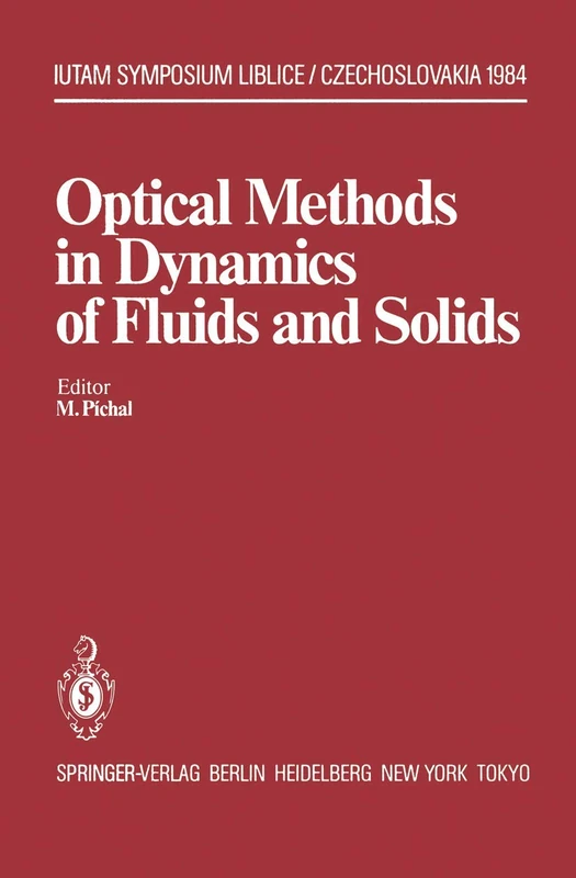Optical Methods in Dynamics of Fluids and Solids: Proceedings of an International Symposium, held at the Institute of Thermomechanics Czechoslovak ... September 17–21, 1984 (IUTAM Symposia)