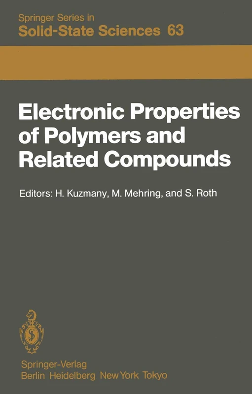 Electronic Properties of Polymers and Related Compounds: Proceedings of an International Winter School, Kirchberg, Tirol, February 23 – March 1, 1985: 63 (Springer Series in Solid-State Sciences, 63)