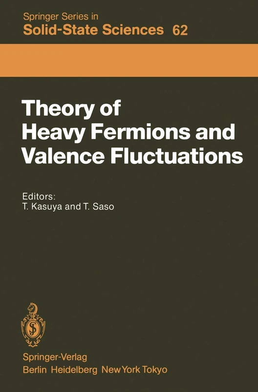 Theory of Heavy Fermions and Valence Fluctuations: Proceedings of the Eighth Taniguchi Symposium, Shima Kanko, Japan, April 10–13, 1985: 62 (Springer Series in Solid-State Sciences, 62)