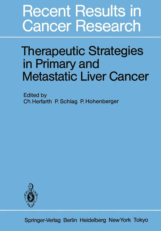 Therapeutic Strategies in Primary and Metastatic Liver Cancer: 100 (Recent Results in Cancer Research, 100)