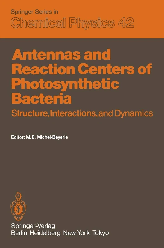 Antennas and Reaction Centers of Photosynthetic Bacteria: Structure, Interactions and Dynamics. Proceedings of an International Workshop Feldafing, ... 42 (Springer Series in Chemical Physics, 42)