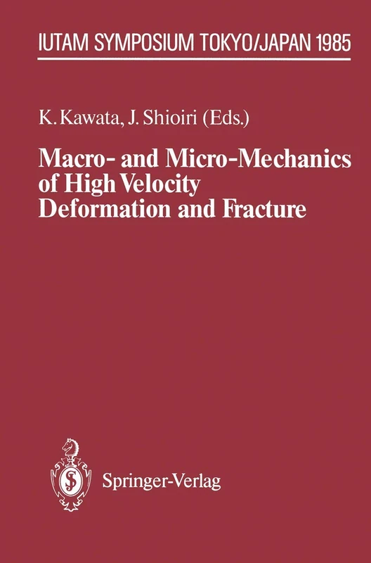 Macro- and Micro-Mechanics of High Velocity Deformation and Fracture: IUTAM Symposium on MMMHVDF Tokyo, Japan, August 12–15, 1985