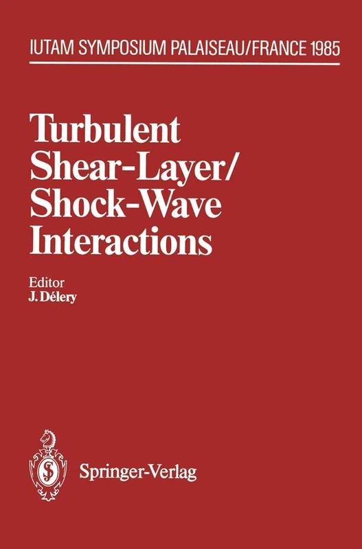 Turbulent Shear-Layer/Shock-Wave Interactions: IUTAM Symposium, Palaiseau, France September 9–12, 1985 (International Trends in Manufacturing Technology)