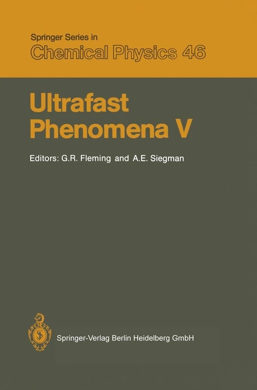Ultrafast Phenomena V: Proceedings of the Fifth OSA Topical Meeting Snowmass, Colorado, June 16–19, 1986: 46 (Springer Series in Chemical Physics, 46)
