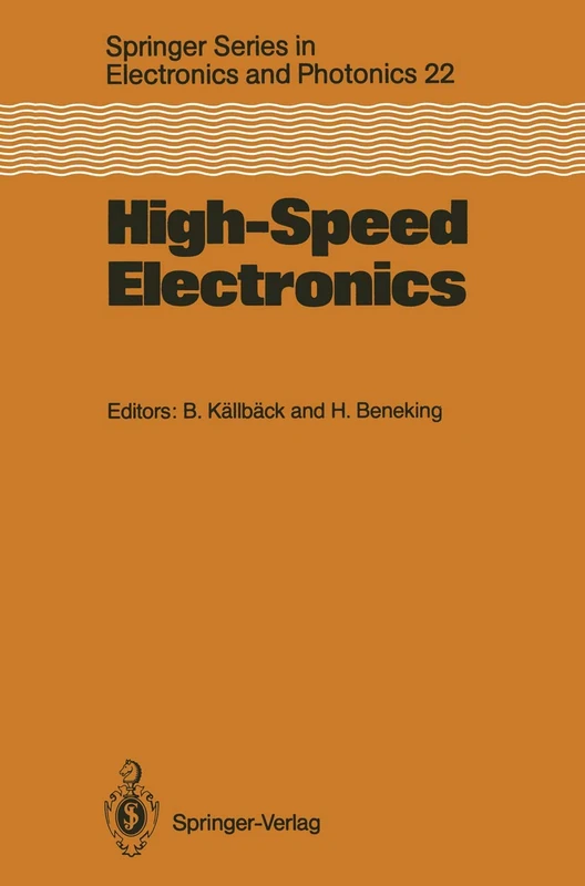 High-Speed Electronics: Basic Physical Phenomena and Device Principles Proceedings of the International Conference, Stockholm, Sweden, August 7–9, ... Series in Electronics and Photonics, 22)