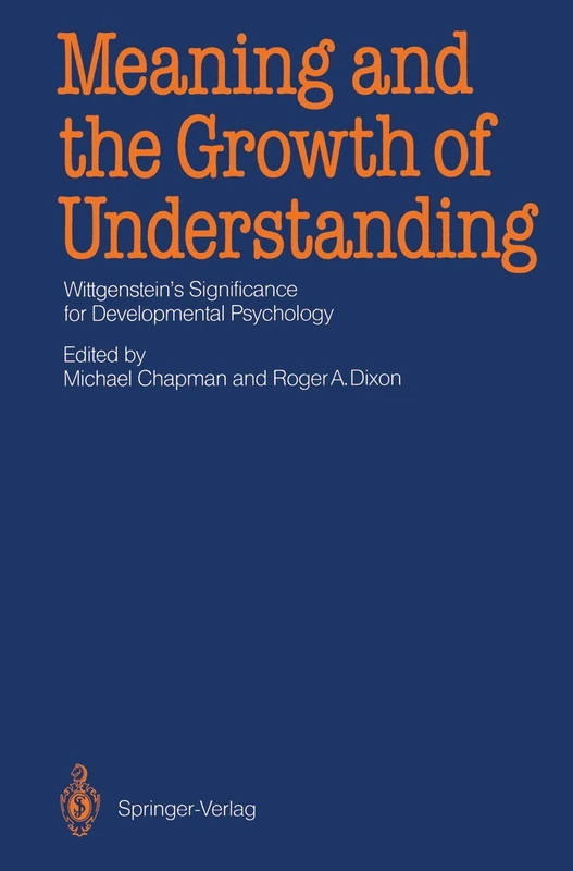 Meaning and the Growth of Understanding: Wittgenstein’s Significance for Developmental Psychology