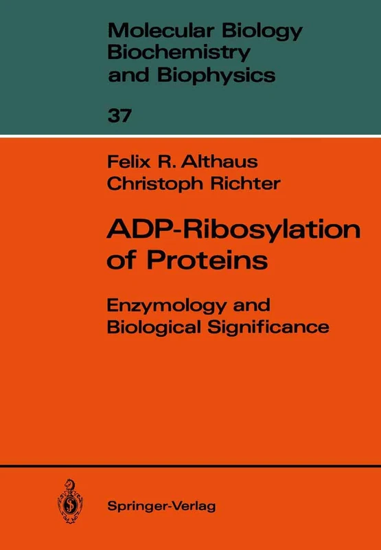 ADP-Ribosylation of Proteins: Enzymology and Biological Significance: 37 (Molecular Biology, Biochemistry and Biophysics Molekularbiologie, Biochemie und Biophysik)