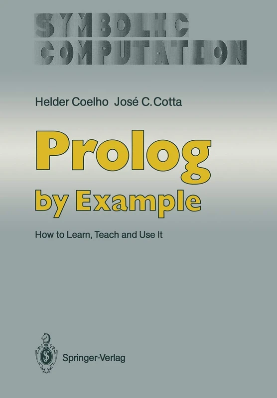 Prolog by Example: How to Learn, Teach and Use It (Symbolic Computation)