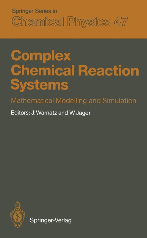 Complex Chemical Reaction Systems: Mathematical Modelling and Simulation Proceedings of the Second Workshop, Heidelberg, Fed. Rep. of Germany, August ... 47 (Springer Series in Chemical Physics, 47)