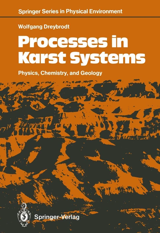 Processes in Karst Systems: Physics, Chemistry, and Geology: 4 (Springer Series in Physical Environment, 4)