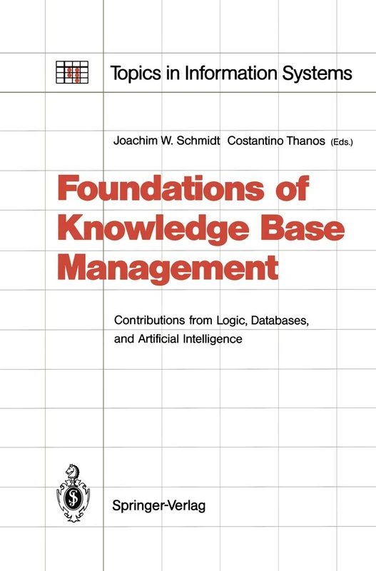 Foundations of Knowledge Base Management: Contributions from Logic, Databases, and Artificial Intelligence Applications (Topics in Information Systems)