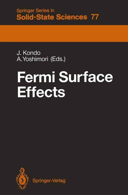 Fermi Surface Effects: Proceedings of the Tsukuba Institute Tsukuba Science City, Japan, August 27–29, 1987: 77 (Springer Series in Solid-State Sciences, 77)