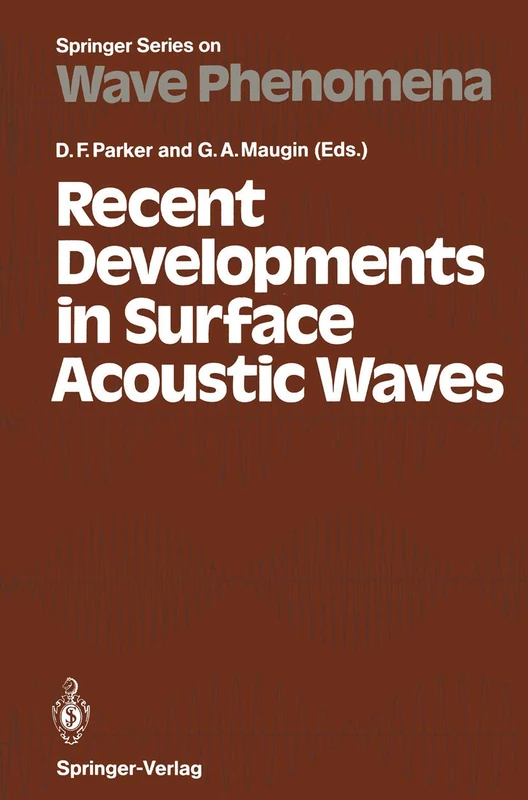 Recent Developments in Surface Acoustic Waves: Proceedings of European Mechanics Colloquium 226, University of Nottingham, U. K., September 2–5, 1987: 7 (Springer Series on Wave Phenomena, 7)