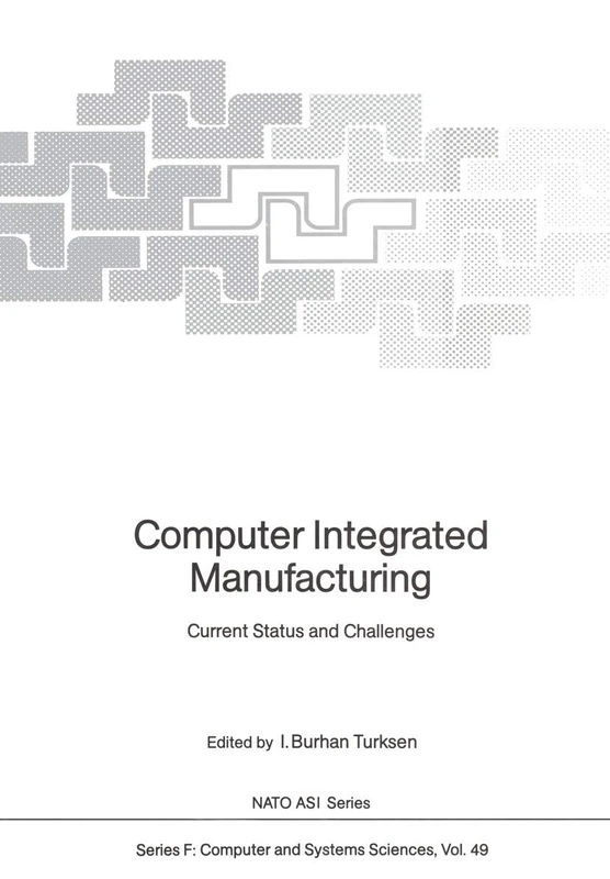 Computer Integrated Manufacturing: Current Status and Challenges: 49 (NATO ASI Subseries F:, 49)