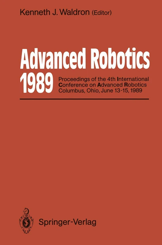 Advanced Robotics: 1989: Proceedings of the 4th International Conference on Advanced Robotics Columbus, Ohio, June 13-15, 1989