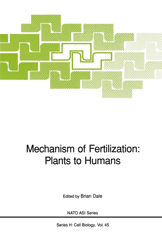 Mechanism of Fertilization: Plants to Humans: 45 (Nato ASI Subseries H:, 45)