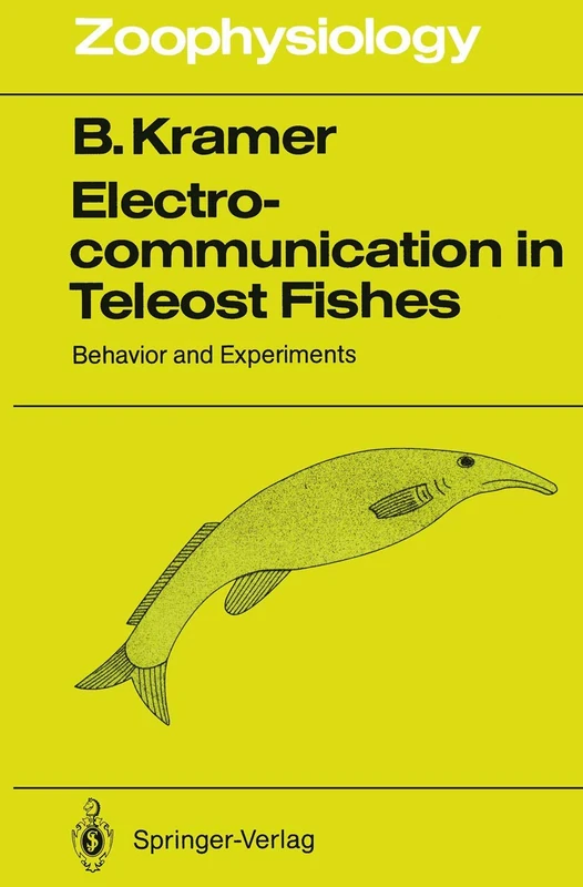 Electrocommunication in Teleost Fishes: Behavior and Experiments: 29 (Zoophysiology, 29)