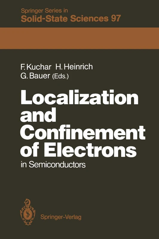 Localization and Confinement of Electrons in Semiconductors: Proceedings of the Sixth International Winter School, Mauterndorf, Austria, February ... (Springer Series in Solid-State Sciences, 97)