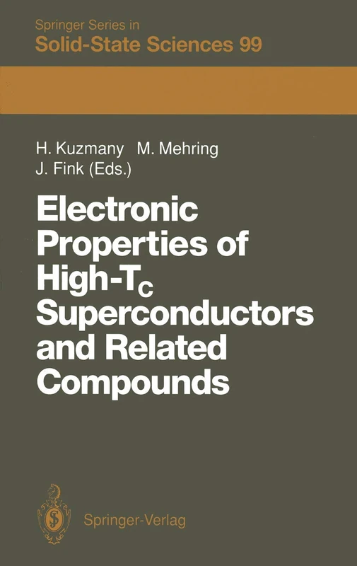 Electronic Properties of High-Tc Superconductors and Related Compounds: Proceedings of the International Winter School, Kirchberg, Tyrol, March 3–10, ... (Springer Series in Solid-State Sciences, 99)