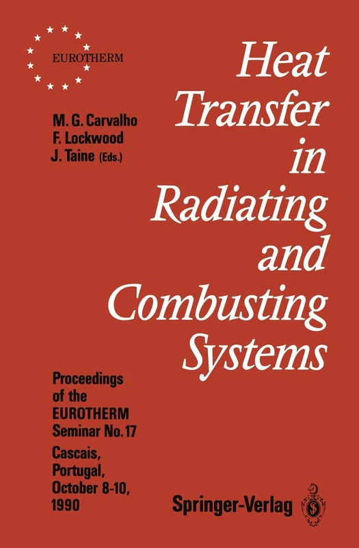 Heat Transfer in Radiating and Combusting Systems: Proceedings of EUROTHERM Seminar No. 17, 8–10 October 1990, Cascais, Portugal