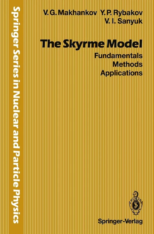 The Skyrme Model: Fundamentals Methods Applications (Springer Series in Nuclear and Particle Physics) - Image 1