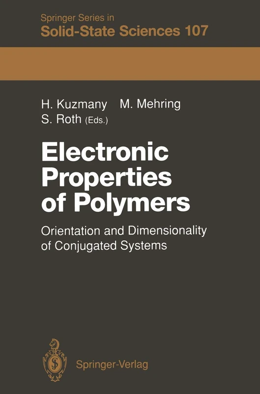 Electronic Properties of Polymers: Orientation and Dimensionality of Conjugated Systems Proceedings of the International Winter School, Kirchberg, ... Series in Solid-State Sciences, 107)