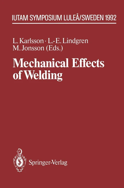 Mechanical Effects of Welding: IUTAM Symposium, Luleå/Sweden, June 10–14, 1991