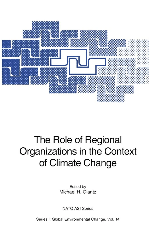 The Role of Regional Organizations in the Context of Climate Change: 14 (Nato ASI Subseries I:, 14)
