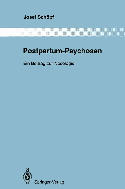 Postpartum-Psychosen: Ein Beitrag zur Nosologie: 76 (Monographien aus dem Gesamtgebiete der Psychiatrie, 76)