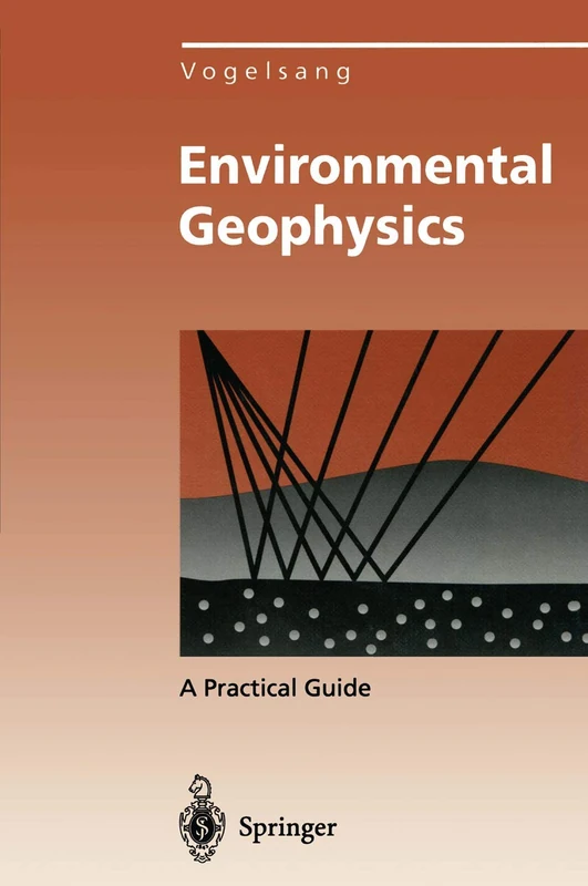 Environmental Geophysics: A Practical Guide (Environmental Science and Engineering)