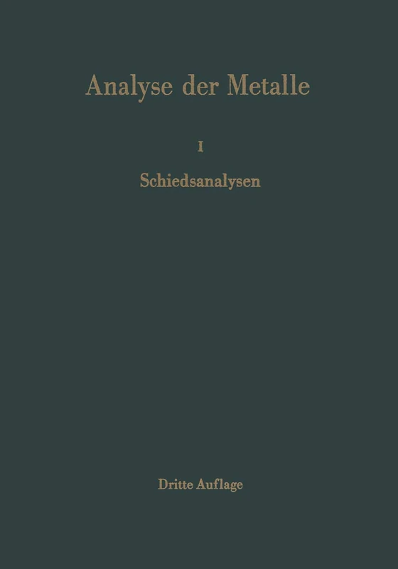 Analyse der Metalle: Erster Band Schiedsanalysen