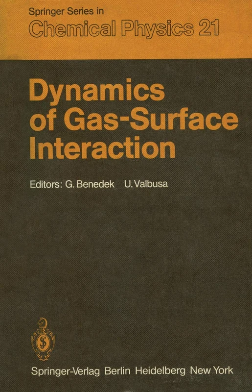 Dynamics of Gas-Surface Interaction: Proceedings of the International School on Material Science and Technology, Erice, Italy, July 1–15, 1981: 21 (Springer Series in Chemical Physics, 21)