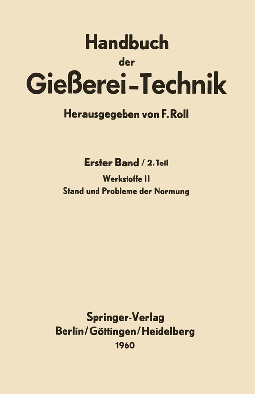 Handbuch der Gießerei-Technik: Erster Band / 2. Teil Werkstoffe II Stand und Probleme der Normung
