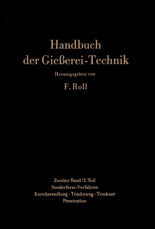Handbuch der Gießerei-Technik: Zweiter Band / 2. Teil: Sonderform-Verfahren. Zementsand-Verfahren · Genauguß-Verfahren · Dauerform-Verfahren · ... · Trocknung · Trockner · Penetration