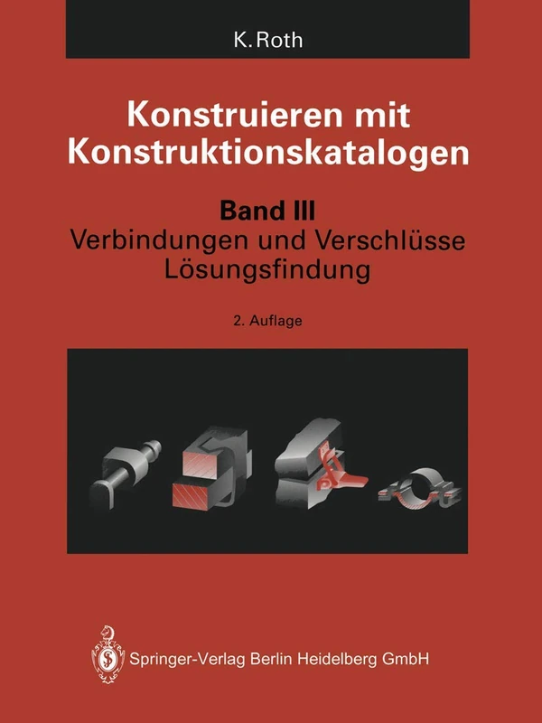 Konstruieren mit Konstruktionskatalogen: Band 3: Verbindungen und Verschlüsse, Lösungsfindung