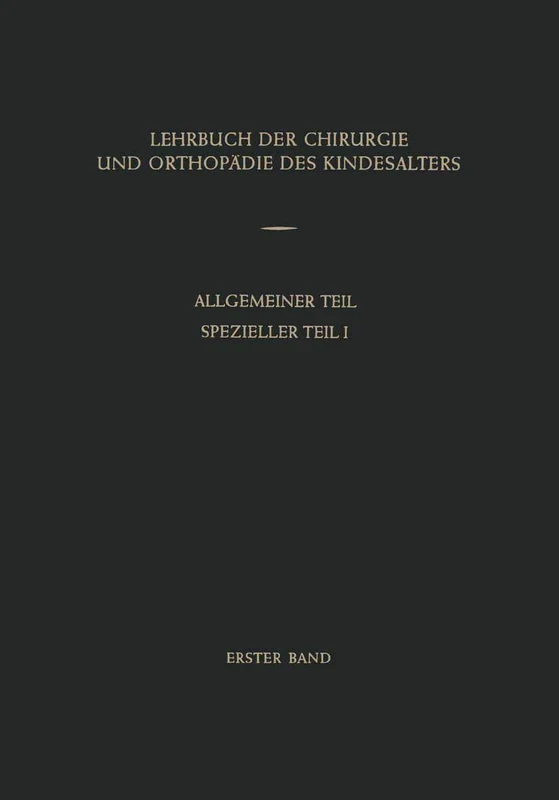 Lehrbuch der Chirurgie und Orthopädie des Kindesalters: Band 1: Allgemeiner Teil Spezieller Teil I