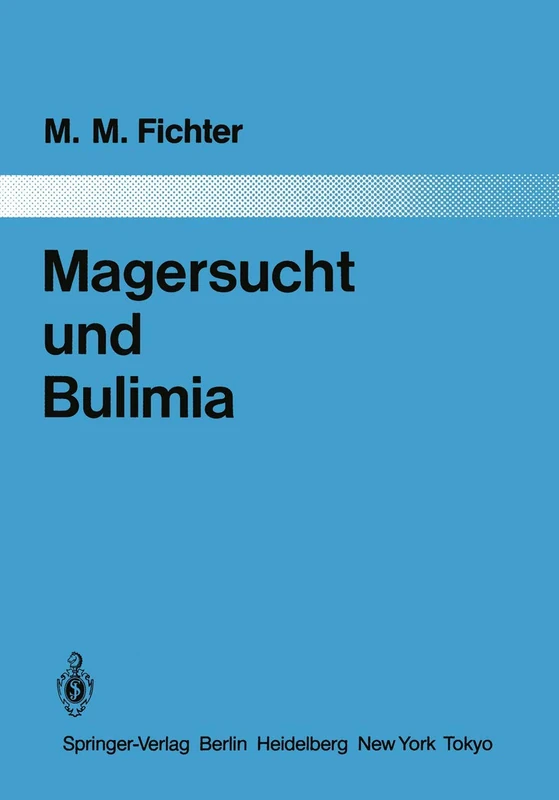 Magersucht und Bulimia: Empirische Untersuchungen zur Epidemiologie, Symptomatologie, Nosologie und zum Verlauf: 37 (Monographien aus dem Gesamtgebiete der Psychiatrie, 37)