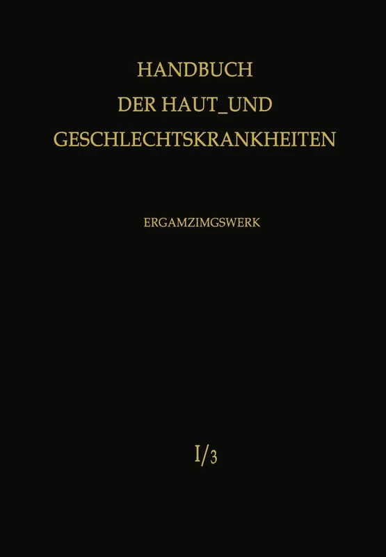 Normale und pathologische Physiologie der Haut I: 1 / 3 (Handbuch der Haut- und Geschlechtskrankheiten. Ergänzungswerk, 1 / 3)