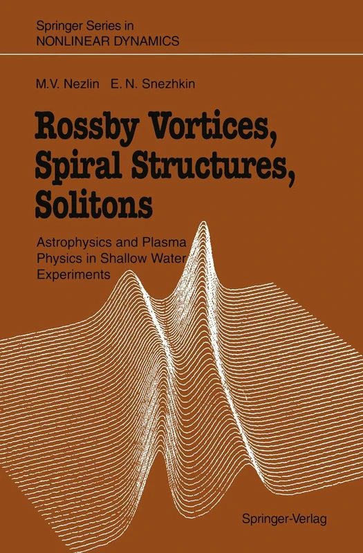 Rossby Vortices, Spiral Structures, Solitons: Astrophysics and Plasma Physics in Shallow Water Experiments (Springer Series in Nonlinear Dynamics)