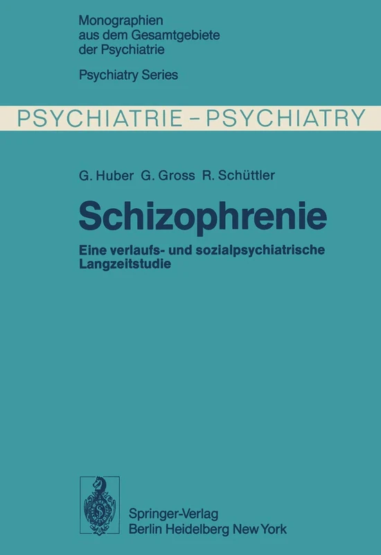Schizophrenie: Verlaufs- und sozialpsychiatrische Langzeituntersuchungen an den 1945 – 1959 in Bonn hospitalisierten schizophrenen Kranken: 21 (Monographien aus dem Gesamtgebiete der Psychiatrie, 21)