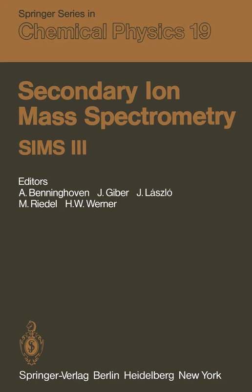 Secondary Ion Mass Spectrometry SIMS III: Proceedings of the Third International Conference, Technical University, Budapest, Hungary, August ... 19 (Springer Series in Chemical Physics, 19)