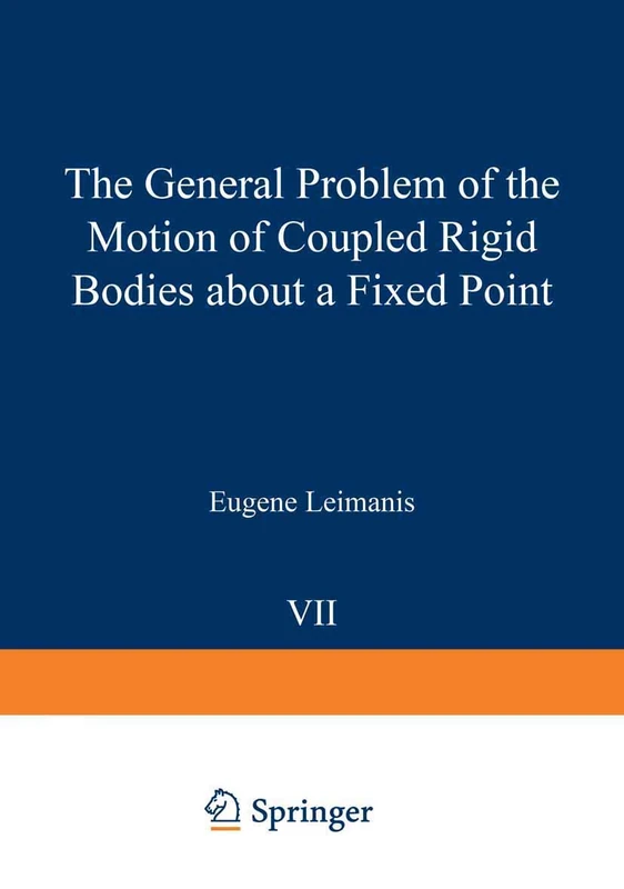 The General Problem of the Motion of Coupled Rigid Bodies about a Fixed Point: 7 (Springer Tracts in Natural Philosophy, 7)