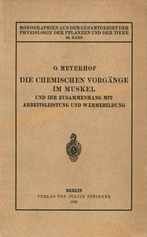 Die chemischen Vorgänge im Muskel und ihr Zusammenhang mit Arbeitsleistung und Wärmebildung: 22. Band (Monographien aus dem Gesamtgebiet der Physiologie der Pflanzen und der Tiere, 22)