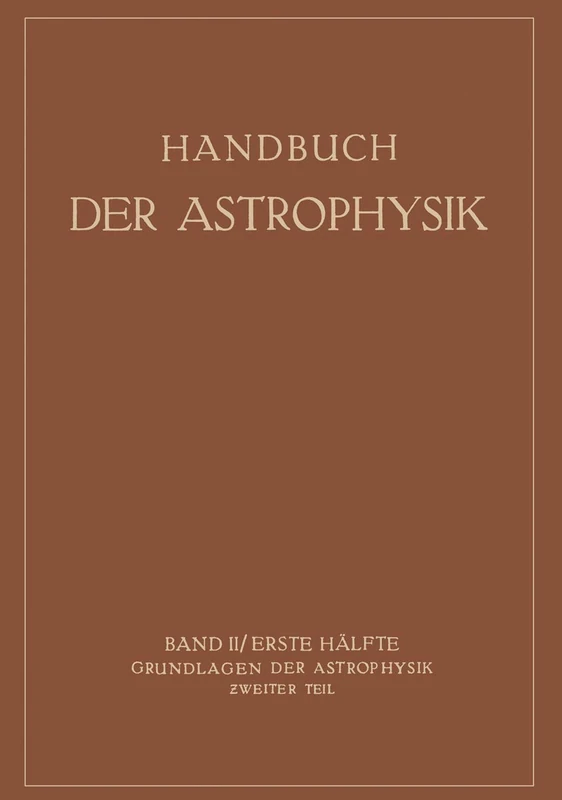 Grundlagen der Astrophysik: 2 (Handbuch der Astrophysik, 2)
